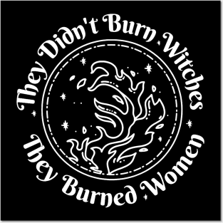 They didn't burn witches, they burned women Posters and Art